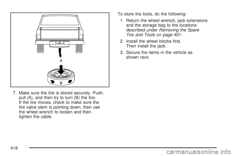 CHEVROLET COLORADO 2007 1.G Owners Manual 7. Make sure the tire is stored securely. Push,
pull (A), and then try to turn (B) the tire.
If the tire moves, check to make sure the
tire valve stem is pointing down, then use
the wheel wrench to lo