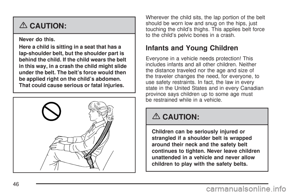 CHEVROLET COLORADO 2007 1.G Service Manual {CAUTION:
Never do this.
Here a child is sitting in a seat that has a
lap-shoulder belt, but the shoulder part is
behind the child. If the child wears the belt
in this way, in a crash the child might 