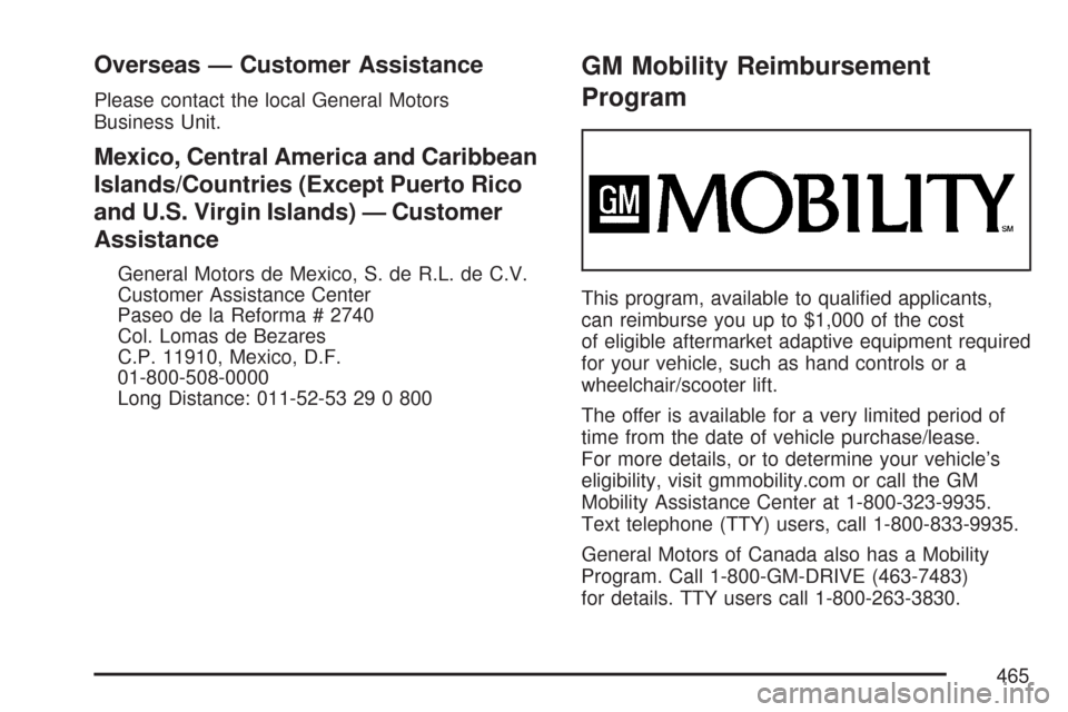 CHEVROLET COLORADO 2007 1.G Owners Manual Overseas — Customer Assistance
Please contact the local General Motors
Business Unit.
Mexico, Central America and Caribbean
Islands/Countries (Except Puerto Rico
and U.S. Virgin Islands) — Custome