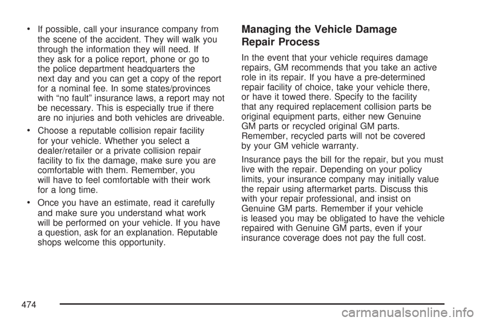 CHEVROLET COLORADO 2007 1.G Owners Manual If possible, call your insurance company from
the scene of the accident. They will walk you
through the information they will need. If
they ask for a police report, phone or go to
the police departmen