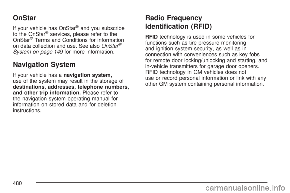 CHEVROLET COLORADO 2007 1.G Owners Manual OnStar
If your vehicle has OnStar®and you subscribe
to the OnStar®services, please refer to the
OnStar®Terms and Conditions for information
on data collection and use. See alsoOnStar®
System on pa