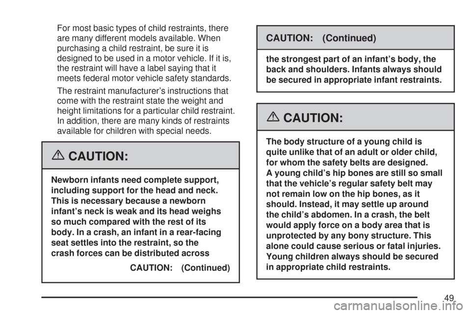 CHEVROLET COLORADO 2007 1.G Service Manual For most basic types of child restraints, there
are many different models available. When
purchasing a child restraint, be sure it is
designed to be used in a motor vehicle. If it is,
the restraint wi