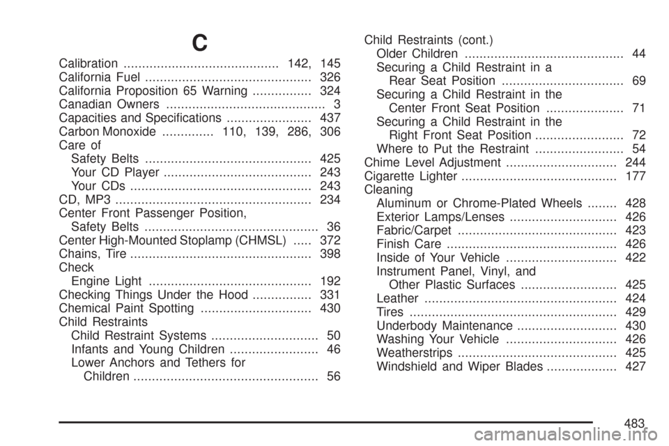 CHEVROLET COLORADO 2007 1.G Service Manual C
Calibration..........................................142, 145
California Fuel............................................. 326
California Proposition 65 Warning................ 324
Canadian Owners..