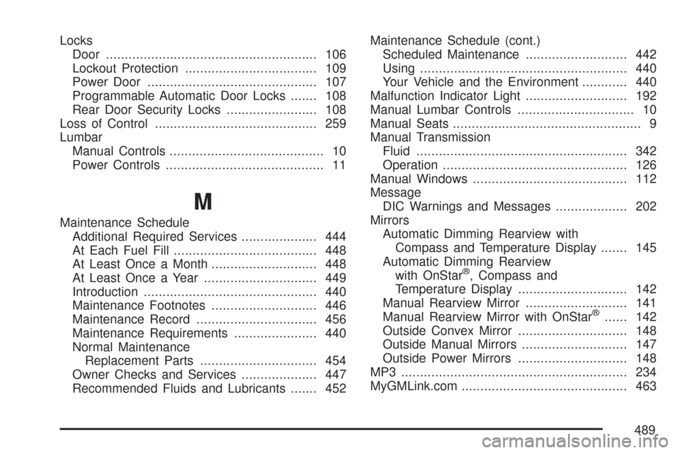 CHEVROLET COLORADO 2007 1.G Service Manual Locks
Door........................................................ 106
Lockout Protection................................... 109
Power Door............................................. 107
Programmabl