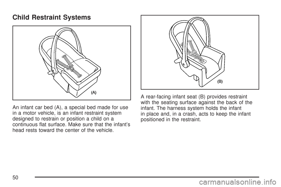 CHEVROLET COLORADO 2007 1.G Service Manual Child Restraint Systems
An infant car bed (A), a special bed made for use
in a motor vehicle, is an infant restraint system
designed to restrain or position a child on a
continuous �at surface. Make s