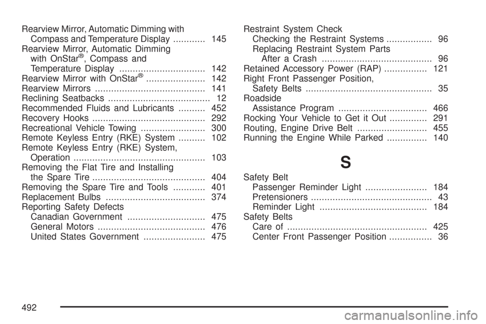 CHEVROLET COLORADO 2007 1.G Owners Guide Rearview Mirror, Automatic Dimming with
Compass and Temperature Display............ 145
Rearview Mirror, Automatic Dimming
with OnStar
®, Compass and
Temperature Display..............................