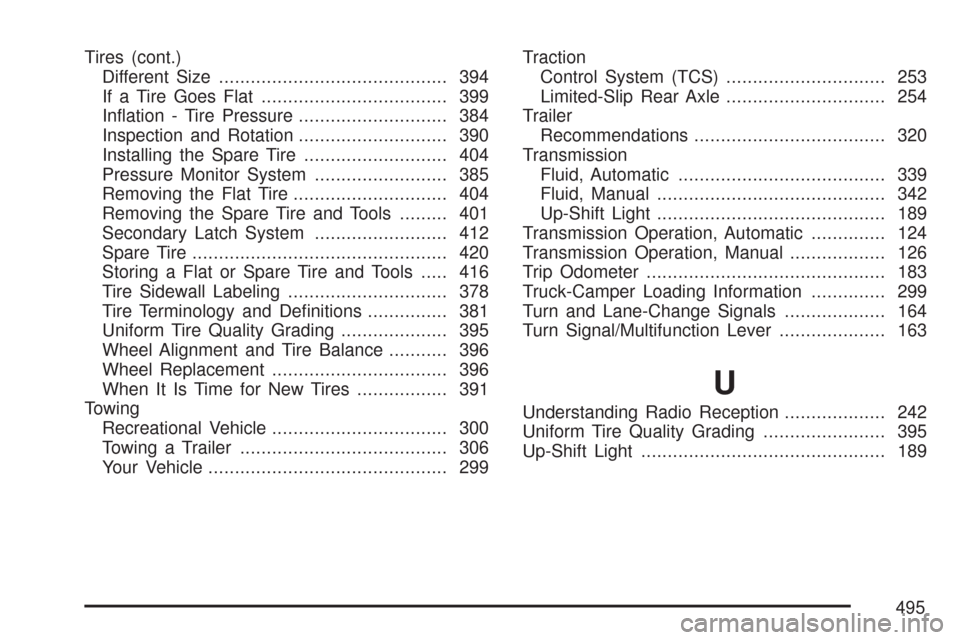 CHEVROLET COLORADO 2007 1.G User Guide Tires (cont.)
Different Size........................................... 394
If a Tire Goes Flat................................... 399
In�ation - Tire Pressure............................ 384
Inspecti