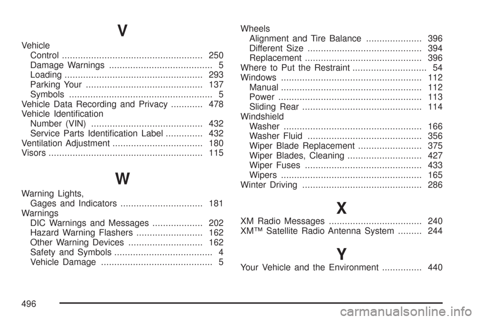 CHEVROLET COLORADO 2007 1.G User Guide V
Vehicle
Control..................................................... 250
Damage Warnings....................................... 5
Loading.................................................... 293
Park