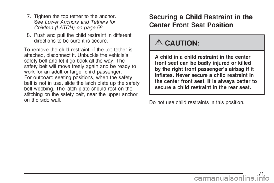 CHEVROLET COLORADO 2007 1.G Manual PDF 7. Tighten the top tether to the anchor.
SeeLower Anchors and Tethers for
Children (LATCH) on page 56.
8. Push and pull the child restraint in different
directions to be sure it is secure.
To remove t