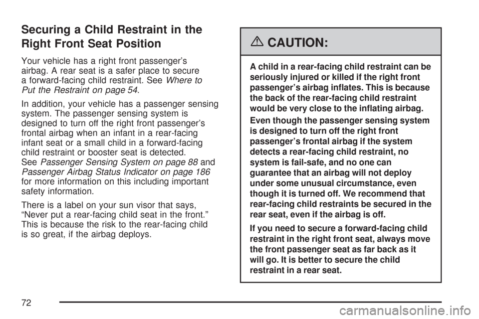 CHEVROLET COLORADO 2007 1.G Manual PDF Securing a Child Restraint in the
Right Front Seat Position
Your vehicle has a right front passenger’s
airbag. A rear seat is a safer place to secure
a forward-facing child restraint. SeeWhere to
Pu