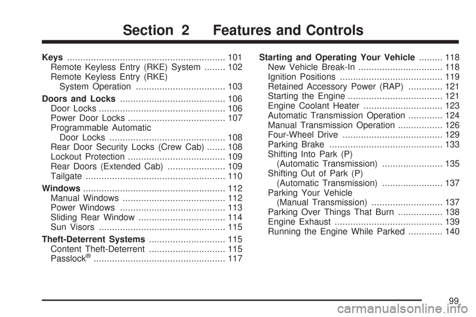 CHEVROLET COLORADO 2007 1.G Owners Manual Keys............................................................ 101
Remote Keyless Entry (RKE) System........ 102
Remote Keyless Entry (RKE)
System Operation.................................. 103
Doo