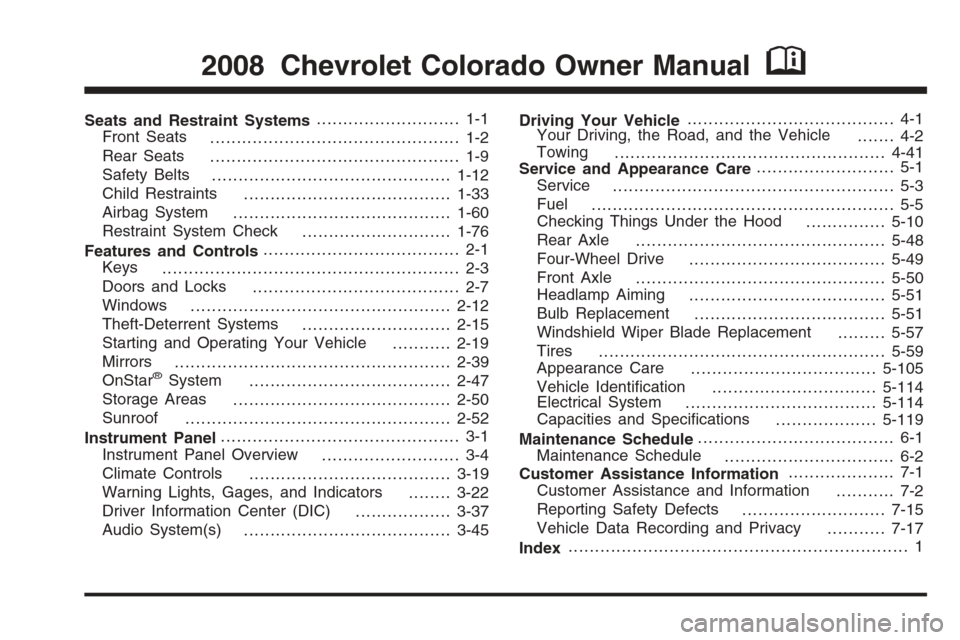 CHEVROLET COLORADO 2008 1.G Owners Manual Seats and Restraint Systems........................... 1-1
Front Seats
............................................... 1-2
Rear Seats
............................................... 1-9
Safety Belts
.