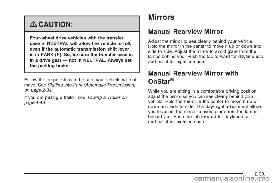 CHEVROLET COLORADO 2008 1.G User Guide {CAUTION:
Four-wheel drive vehicles with the transfer
case in NEUTRAL will allow the vehicle to roll,
even if the automatic transmission shift lever
is in PARK (P). So, be sure the transfer case is
in