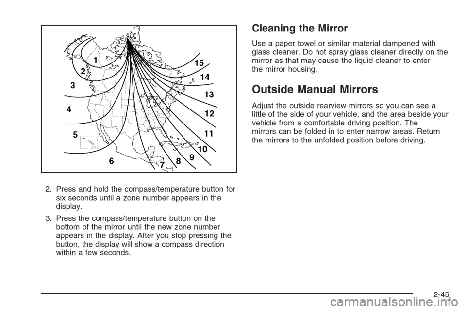 CHEVROLET COLORADO 2008 1.G Owners Manual 2. Press and hold the compass/temperature button for
six seconds until a zone number appears in the
display.
3. Press the compass/temperature button on the
bottom of the mirror until the new zone numb