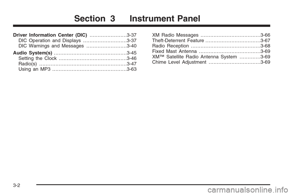 CHEVROLET COLORADO 2008 1.G Owners Manual Driver Information Center (DIC).......................3-37
DIC Operation and Displays...........................3-37
DIC Warnings and Messages.........................3-40
Audio System(s).............