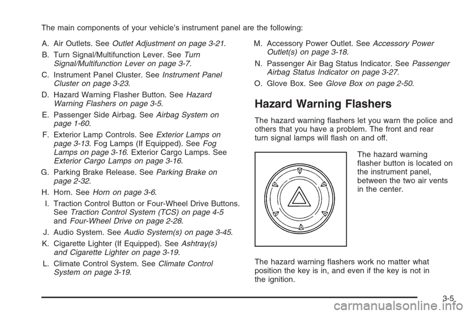 CHEVROLET COLORADO 2008 1.G Owners Manual The main components of your vehicle’s instrument panel are the following:
A. Air Outlets. SeeOutlet Adjustment on page 3-21.
B. Turn Signal/Multifunction Lever. SeeTurn
Signal/Multifunction Lever on