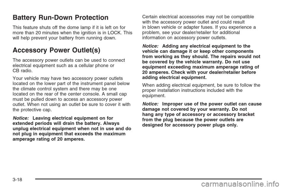 CHEVROLET COLORADO 2008 1.G Owners Manual Battery Run-Down Protection
This feature shuts off the dome lamp if it is left on for
more than 20 minutes when the ignition is in LOCK. This
will help prevent your battery from running down.
Accessor