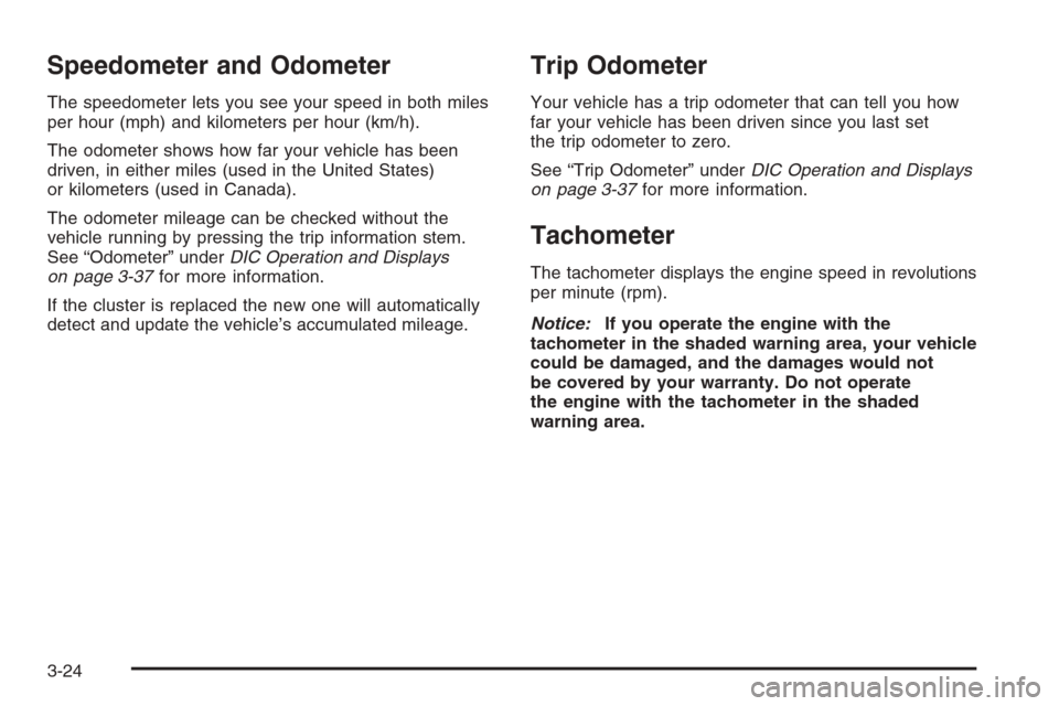 CHEVROLET COLORADO 2008 1.G Owners Manual Speedometer and Odometer
The speedometer lets you see your speed in both miles
per hour (mph) and kilometers per hour (km/h).
The odometer shows how far your vehicle has been
driven, in either miles (