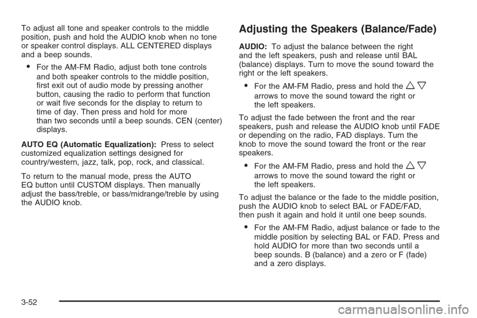 CHEVROLET COLORADO 2008 1.G Owners Manual To adjust all tone and speaker controls to the middle
position, push and hold the AUDIO knob when no tone
or speaker control displays. ALL CENTERED displays
and a beep sounds.
For the AM-FM Radio, ad