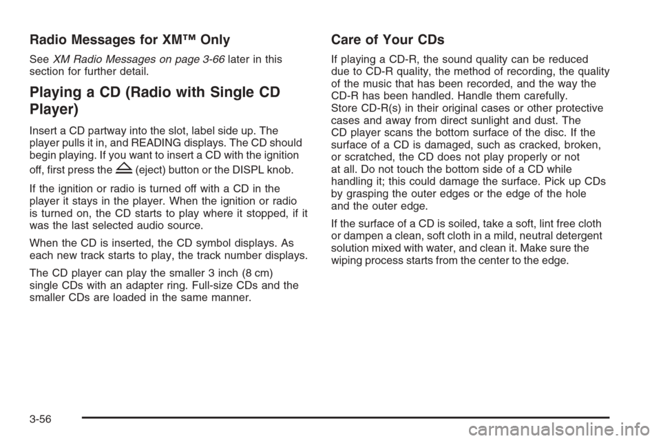 CHEVROLET COLORADO 2008 1.G Owners Manual Radio Messages for XM™ Only
SeeXM Radio Messages on page 3-66later in this
section for further detail.
Playing a CD (Radio with Single CD
Player)
Insert a CD partway into the slot, label side up. Th