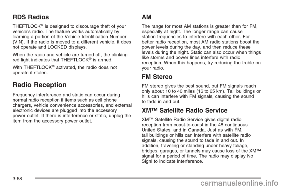 CHEVROLET COLORADO 2008 1.G Owners Manual RDS Radios
THEFTLOCK®is designed to discourage theft of your
vehicle’s radio. The feature works automatically by
learning a portion of the Vehicle Identi�cation Number
(VIN). If the radio is moved 