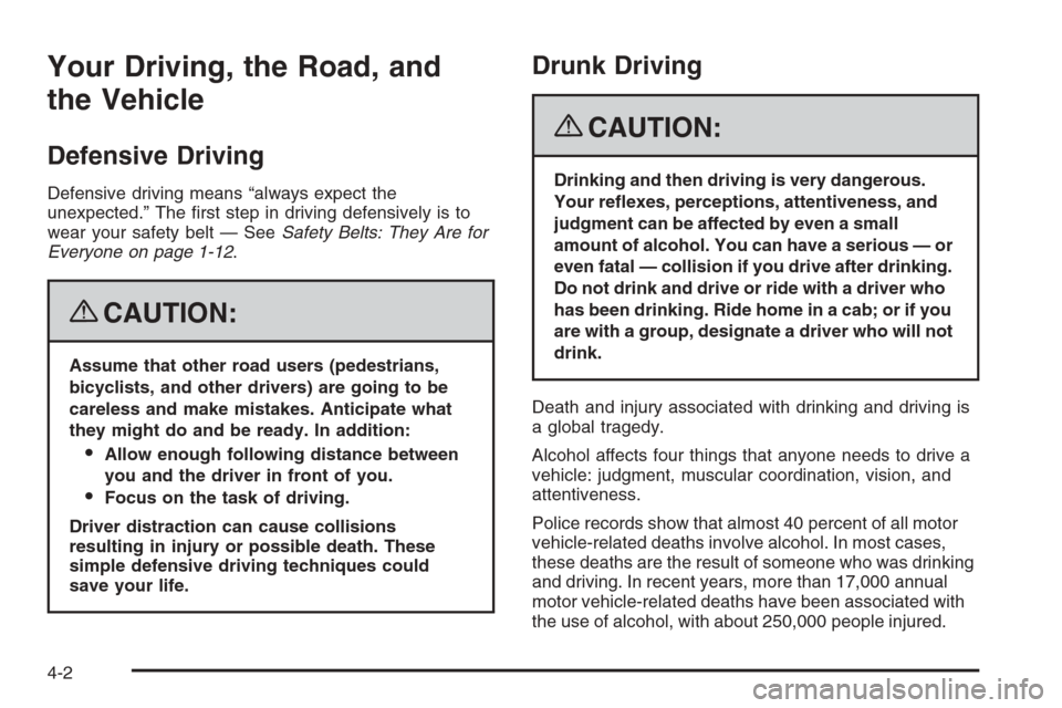 CHEVROLET COLORADO 2008 1.G Owners Manual Your Driving, the Road, and
the Vehicle
Defensive Driving
Defensive driving means “always expect the
unexpected.” The �rst step in driving defensively is to
wear your safety belt — SeeSafety Bel