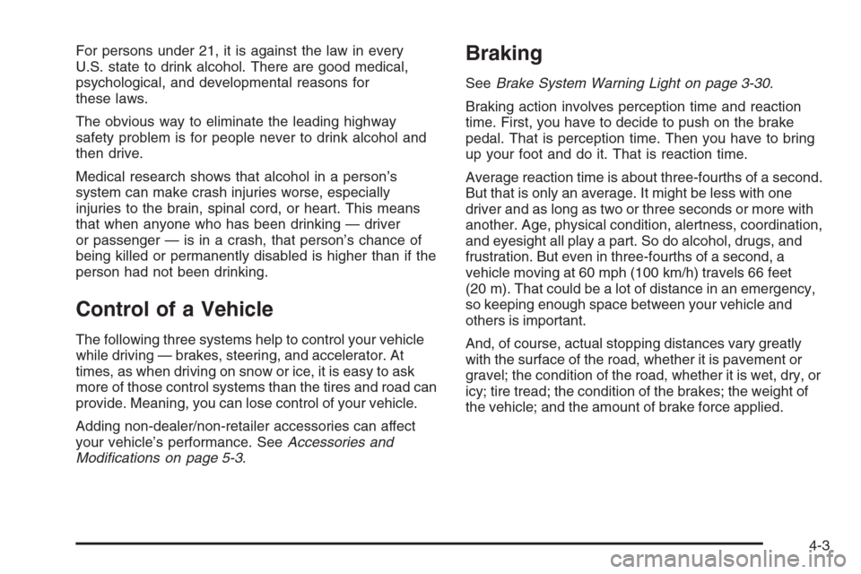 CHEVROLET COLORADO 2008 1.G Owners Manual For persons under 21, it is against the law in every
U.S. state to drink alcohol. There are good medical,
psychological, and developmental reasons for
these laws.
The obvious way to eliminate the lead