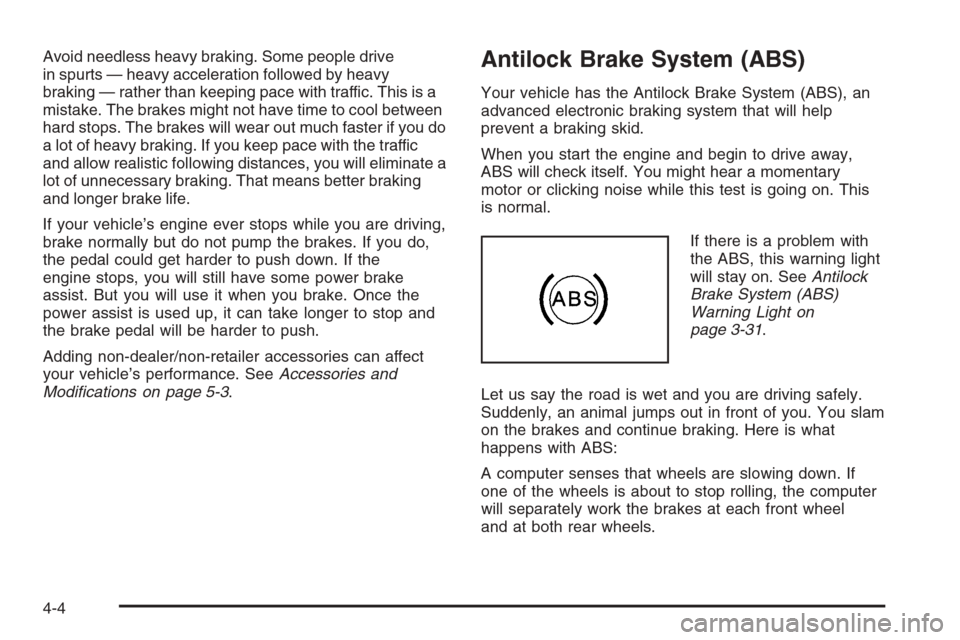 CHEVROLET COLORADO 2008 1.G Service Manual Avoid needless heavy braking. Some people drive
in spurts — heavy acceleration followed by heavy
braking — rather than keeping pace with traffic. This is a
mistake. The brakes might not have time 