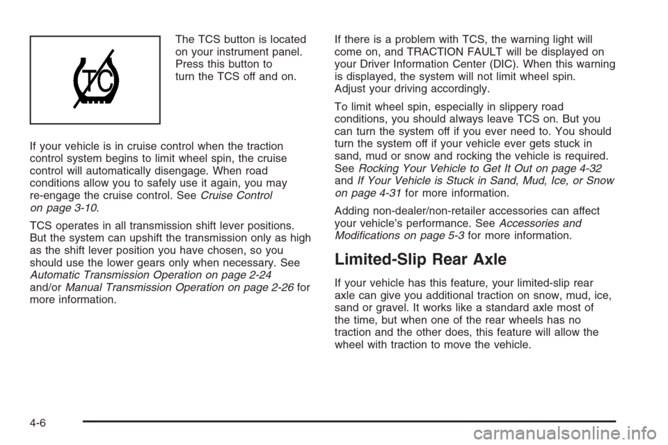CHEVROLET COLORADO 2008 1.G Owners Manual The TCS button is located
on your instrument panel.
Press this button to
turn the TCS off and on.
If your vehicle is in cruise control when the traction
control system begins to limit wheel spin, the 