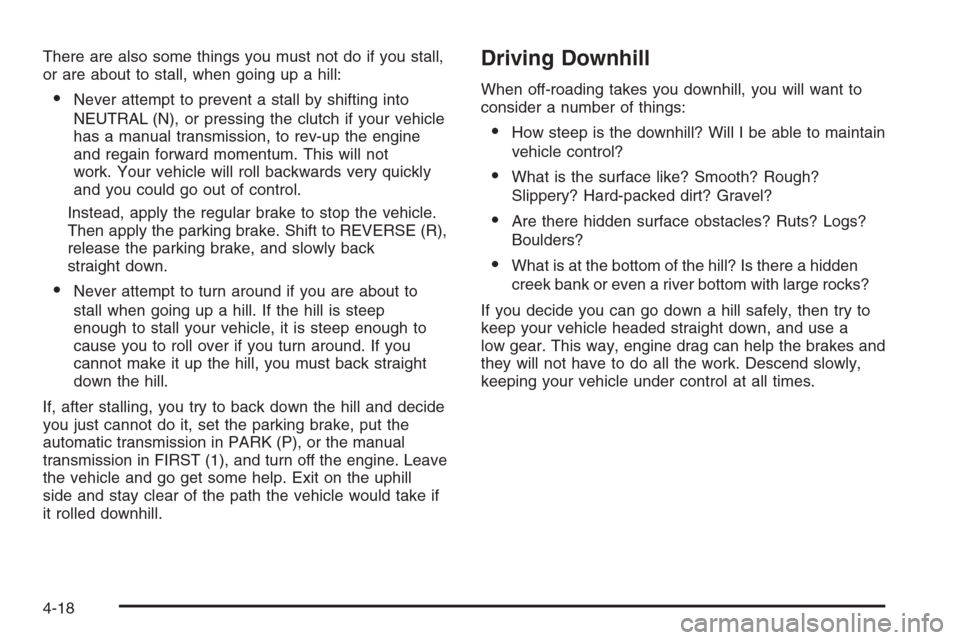 CHEVROLET COLORADO 2008 1.G Service Manual There are also some things you must not do if you stall,
or are about to stall, when going up a hill:
Never attempt to prevent a stall by shifting into
NEUTRAL (N), or pressing the clutch if your veh