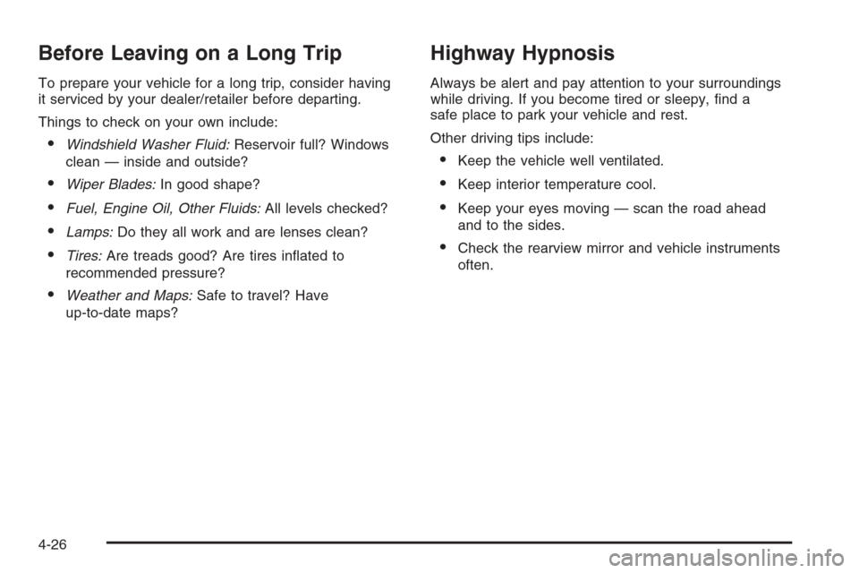 CHEVROLET COLORADO 2008 1.G Service Manual Before Leaving on a Long Trip
To prepare your vehicle for a long trip, consider having
it serviced by your dealer/retailer before departing.
Things to check on your own include:
Windshield Washer Flu