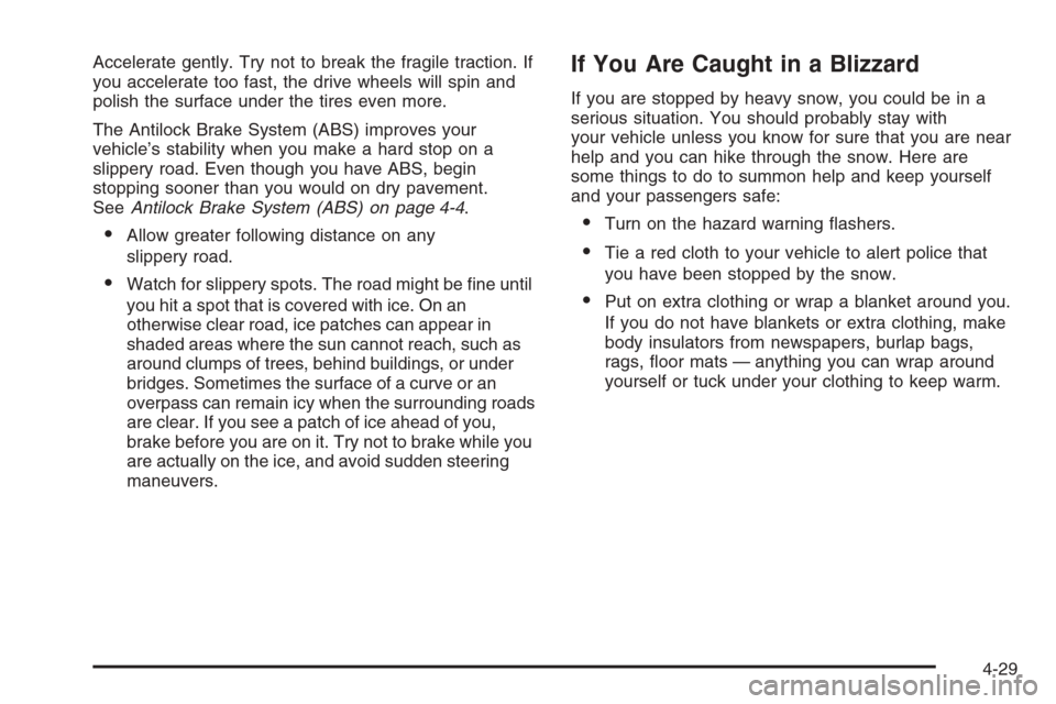 CHEVROLET COLORADO 2008 1.G Owners Guide Accelerate gently. Try not to break the fragile traction. If
you accelerate too fast, the drive wheels will spin and
polish the surface under the tires even more.
The Antilock Brake System (ABS) impro