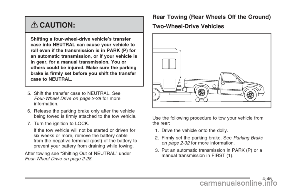 CHEVROLET COLORADO 2008 1.G Owners Manual {CAUTION:
Shifting a four-wheel-drive vehicle’s transfer
case into NEUTRAL can cause your vehicle to
roll even if the transmission is in PARK (P) for
an automatic transmission, or if your vehicle is