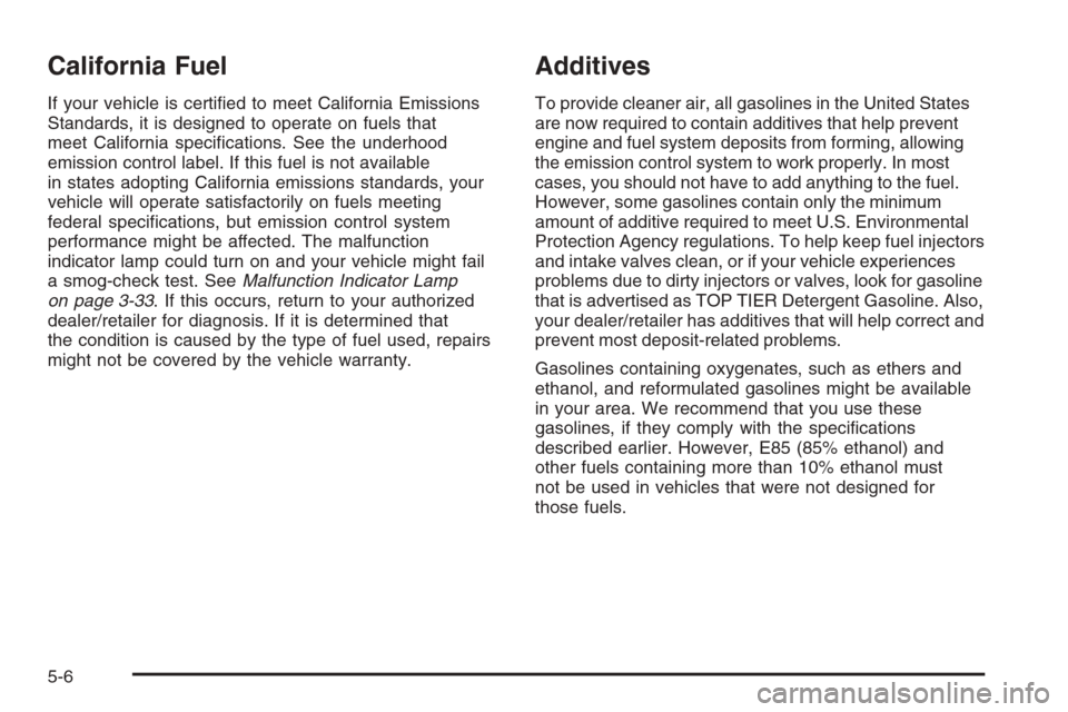 CHEVROLET COLORADO 2008 1.G Owners Manual California Fuel
If your vehicle is certi�ed to meet California Emissions
Standards, it is designed to operate on fuels that
meet California speci�cations. See the underhood
emission control label. If 