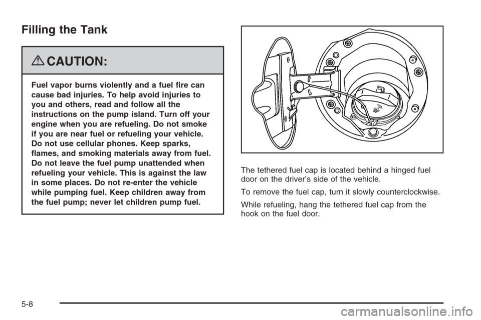 CHEVROLET COLORADO 2008 1.G Owners Manual Filling the Tank
{CAUTION:
Fuel vapor burns violently and a fuel �re can
cause bad injuries. To help avoid injuries to
you and others, read and follow all the
instructions on the pump island. Turn off