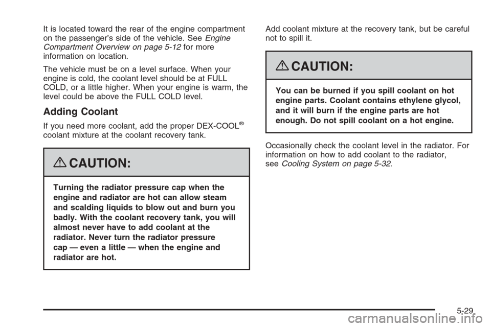CHEVROLET COLORADO 2008 1.G Owners Guide It is located toward the rear of the engine compartment
on the passenger’s side of the vehicle. SeeEngine
Compartment Overview on page 5-12for more
information on location.
The vehicle must be on a 