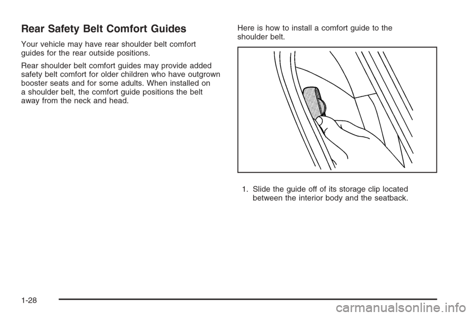 CHEVROLET COLORADO 2008 1.G Owners Guide Rear Safety Belt Comfort Guides
Your vehicle may have rear shoulder belt comfort
guides for the rear outside positions.
Rear shoulder belt comfort guides may provide added
safety belt comfort for olde