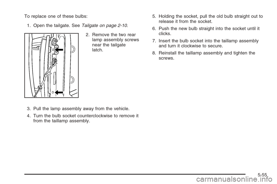 CHEVROLET COLORADO 2008 1.G Owners Manual To replace one of these bulbs:
1. Open the tailgate. SeeTailgate on page 2-10.
2. Remove the two rear
lamp assembly screws
near the tailgate
latch.
3. Pull the lamp assembly away from the vehicle.
4. 