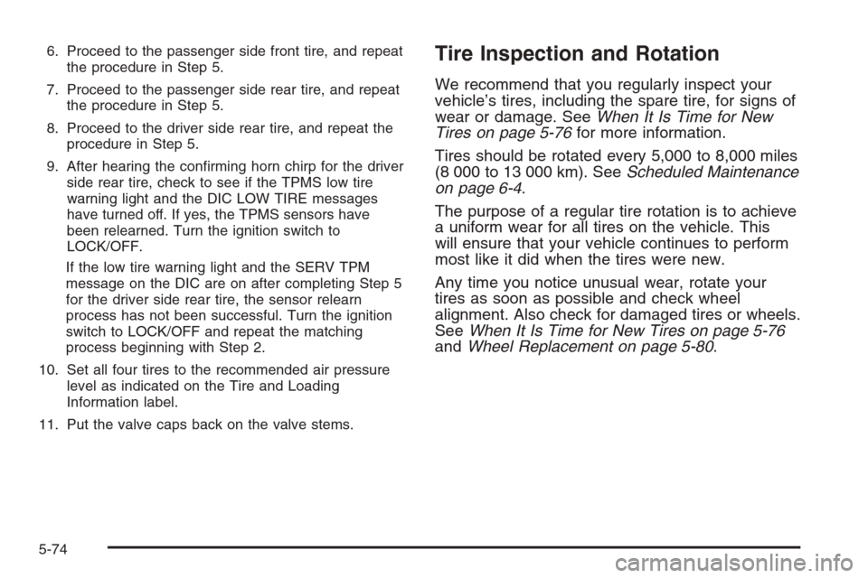 CHEVROLET COLORADO 2008 1.G Service Manual 6. Proceed to the passenger side front tire, and repeat
the procedure in Step 5.
7. Proceed to the passenger side rear tire, and repeat
the procedure in Step 5.
8. Proceed to the driver side rear tire