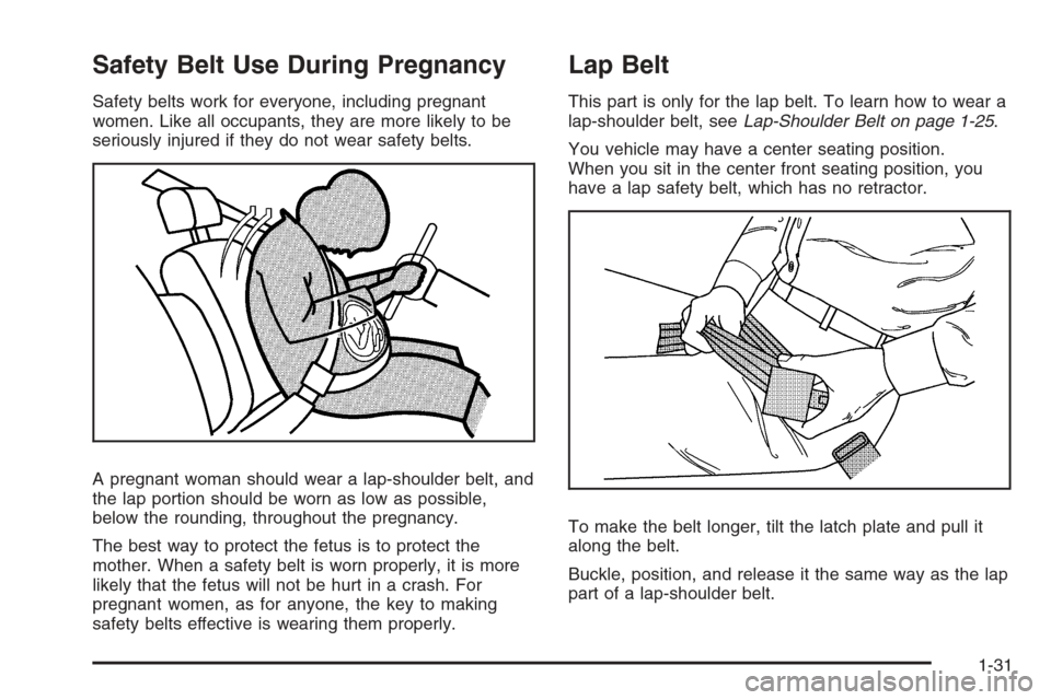 CHEVROLET COLORADO 2008 1.G Owners Guide Safety Belt Use During Pregnancy
Safety belts work for everyone, including pregnant
women. Like all occupants, they are more likely to be
seriously injured if they do not wear safety belts.
A pregnant