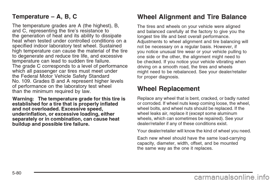 CHEVROLET COLORADO 2008 1.G Workshop Manual Temperature – A, B, C
The temperature grades are A (the highest), B,
and C, representing the tire’s resistance to
the generation of heat and its ability to dissipate
heat when tested under control