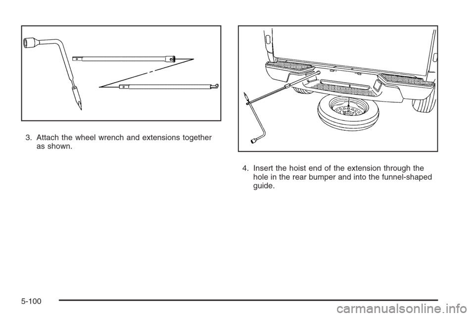 CHEVROLET COLORADO 2008 1.G Owners Manual 3. Attach the wheel wrench and extensions together
as shown.
4. Insert the hoist end of the extension through the
hole in the rear bumper and into the funnel-shaped
guide.
5-100 