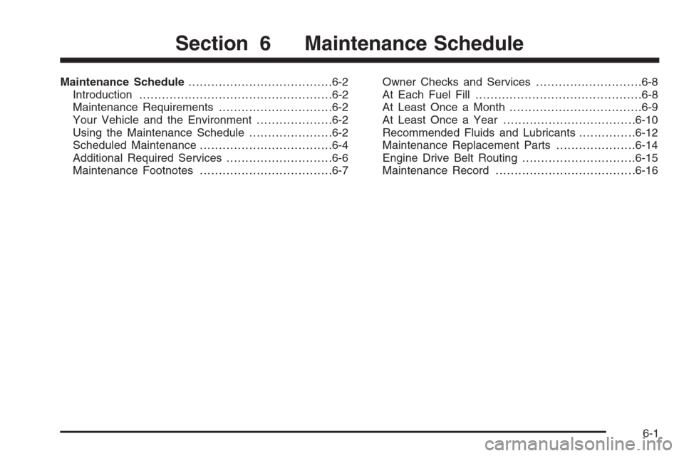 CHEVROLET COLORADO 2008 1.G Service Manual Maintenance Schedule......................................6-2
Introduction...................................................6-2
Maintenance Requirements..............................6-2
Your Vehicle 