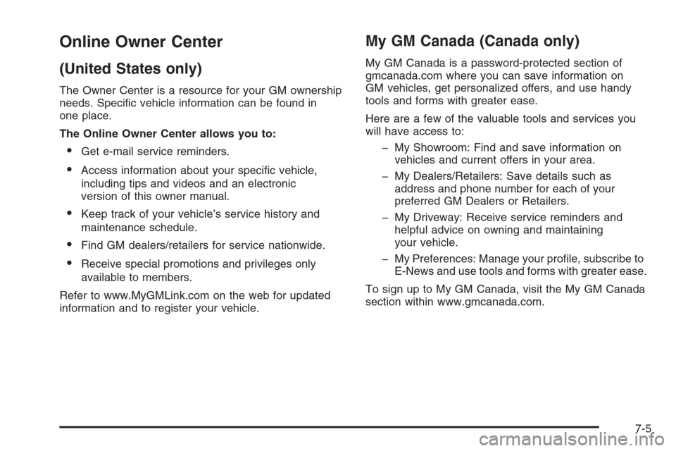 CHEVROLET COLORADO 2008 1.G Owners Manual Online Owner Center
(United States only)
The Owner Center is a resource for your GM ownership
needs. Speci�c vehicle information can be found in
one place.
The Online Owner Center allows you to:
Get 