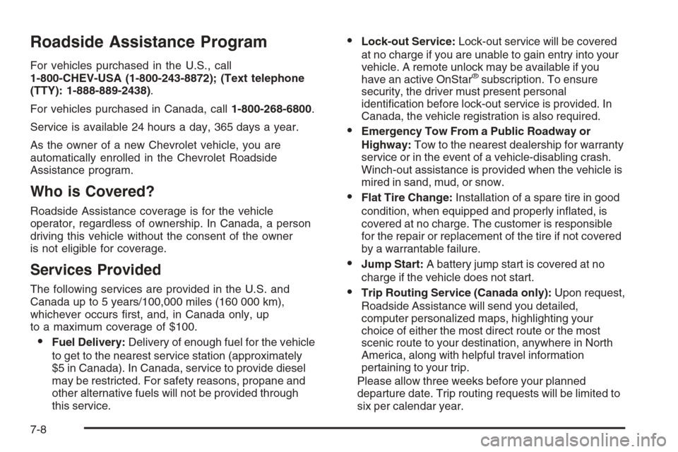 CHEVROLET COLORADO 2008 1.G Owners Manual Roadside Assistance Program
For vehicles purchased in the U.S., call
1-800-CHEV-USA (1-800-243-8872); (Text telephone
(TTY): 1-888-889-2438).
For vehicles purchased in Canada, call1-800-268-6800.
Serv