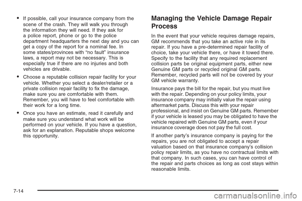 CHEVROLET COLORADO 2008 1.G Owners Guide If possible, call your insurance company from the
scene of the crash. They will walk you through
the information they will need. If they ask for
a police report, phone or go to the police
department 