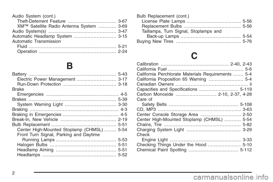 CHEVROLET COLORADO 2008 1.G Workshop Manual Audio System (cont.)
Theft-Deterrent Feature................................3-67
XM™ Satellite Radio Antenna System............3-69
Audio System(s).............................................3-47
A