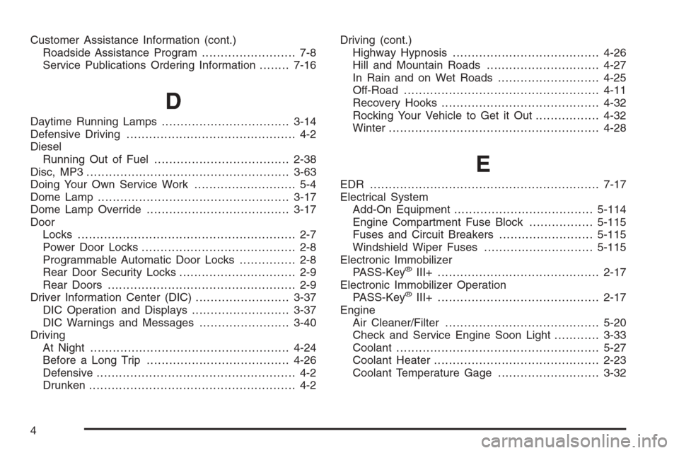 CHEVROLET COLORADO 2008 1.G Workshop Manual Customer Assistance Information (cont.)
Roadside Assistance Program......................... 7-8
Service Publications Ordering Information........7-16
D
Daytime Running Lamps..........................