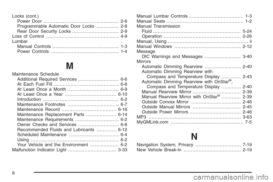 CHEVROLET COLORADO 2008 1.G Repair Manual Locks (cont.)
Power Door .................................................. 2-8
Programmable Automatic Door Locks............... 2-8
Rear Door Security Locks............................... 2-9
Loss of