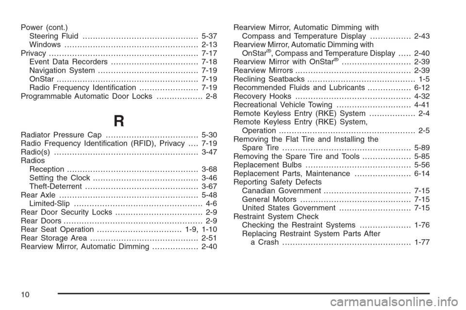 CHEVROLET COLORADO 2008 1.G Owners Manual Power (cont.)
Steering Fluid.............................................5-37
Windows....................................................2-13
Privacy...................................................